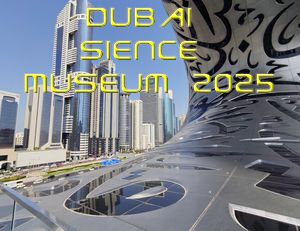 Dubai Sience Museum 2025